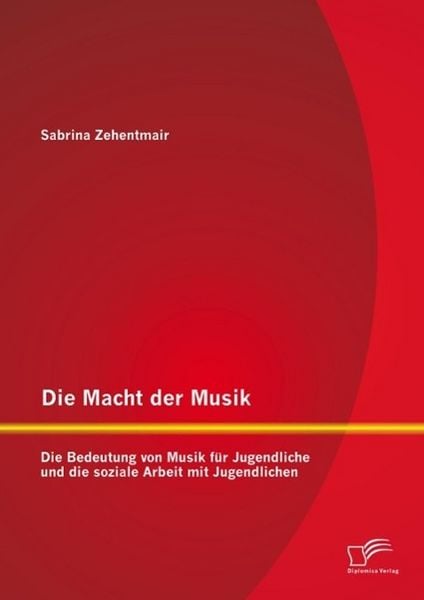 Produktbild: Die Macht der Musik: Die Bedeutung von Musik f&uuml;r Jugendliche und die soziale Arbeit mit Jugendlichen