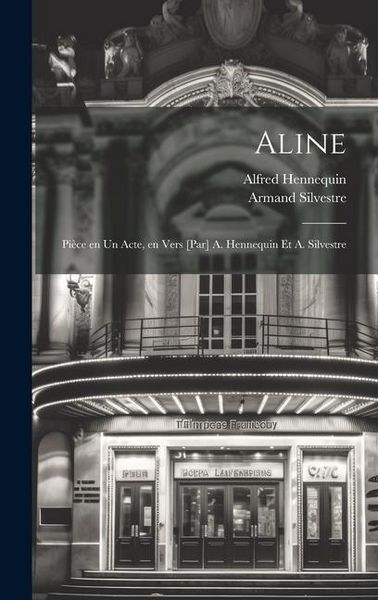 Produktbild: Aline; pi&egrave;ce en un acte, en vers [par] A. Hennequin et A. Silvestre