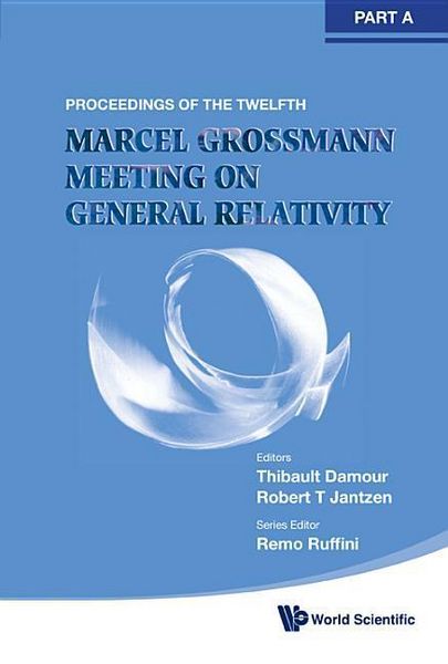 Produktbild: Twelfth Marcel Grossmann Meeting, The: On Recent Developments in Theoretical and Experimental General Relativity, Astrophysics and Relativistic Field Theories - Proceedings of the Mg12 Meeting on General Relativity (in 3 Volumes)