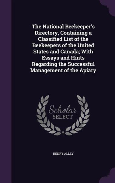 Produktbild: The National Beekeeper's Directory, Containing a Classified List of the Beekeepers of the United States and Canada; With Essays and Hints Regarding th