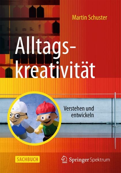 Alltagskreativität, Taschenbuch von Martin Schuster, Springer Berlin, 978-3-662-47025-1
