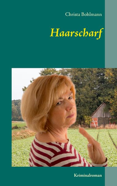 Haarscharf, Taschenbuch von Christa Bohlmann, BoD – Books on Demand, 9783741291227