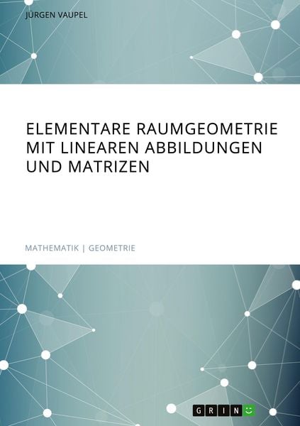 Produktbild: Elementare Raumgeometrie mit linearen Abbildungen und Matrizen