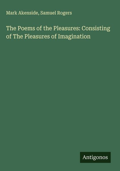 Produktbild: The Poems of the Pleasures: Consisting of The Pleasures of Imagination