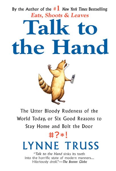 Produktbild: Talk to the Hand: The Utter Bloody Rudeness of the World Today, or Six Good Reasons to Stay Home and Bolt the Door