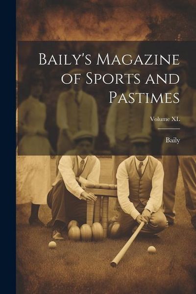 Produktbild: Baily's Magazine of Sports and Pastimes; Volume XL