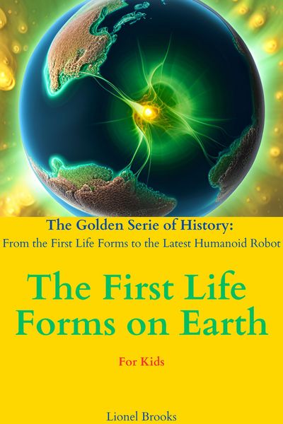Produktbild: The First Life Forms on Earth (The Golden Serie of History: From the First Life Forms to the Latest Humanoid Robot, #1)