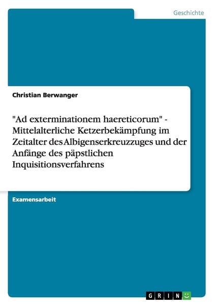 Produktbild: "Ad exterminationem haereticorum" - Mittelalterliche Ketzerbek&auml;mpfung im Zeitalter des Albigenserkreuzzuges und der Anf&auml;nge des p&auml;pstlichen Inquisitionsverfahrens
