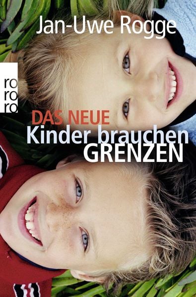 Das neue Kinder brauchen Grenzen, Taschenbuch von Jan Uwe Rogge, Rowohlt Taschenbuch