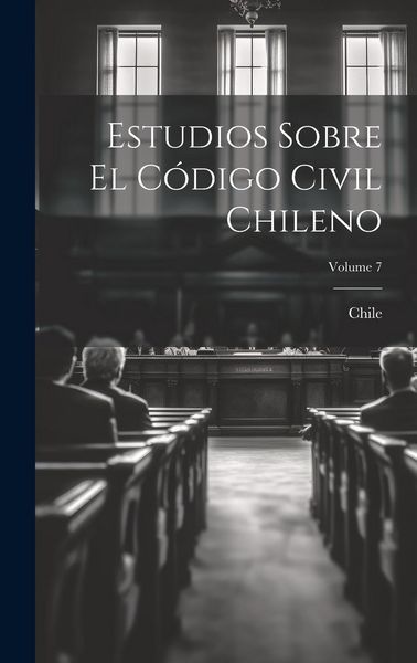 Produktbild: Estudios Sobre El C&oacute;digo Civil Chileno; Volume 7