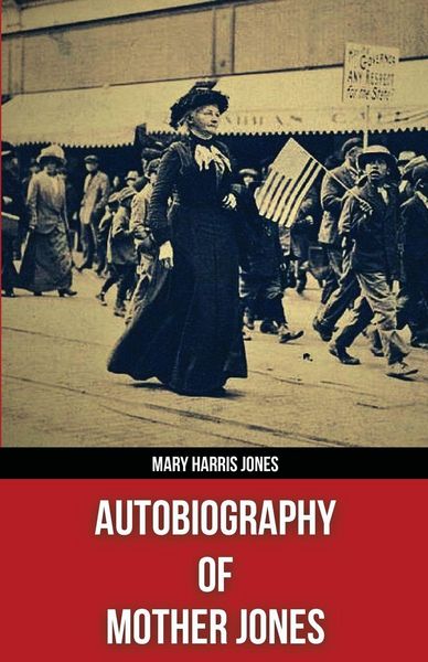 Produktbild: Autobiography of Mother Jones(Polis & Praxis Red Series)(Annotated)