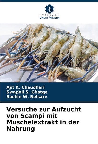 Versuche zur Aufzucht von Scampi mit Muschelextrakt in der Nahrung, Taschenbuch von Ajit K. Chaudhari , Swapnil S. Ghatge , Sachin W. Belsare, Verlag