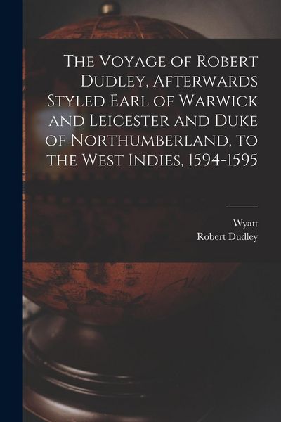 Produktbild: The Voyage of Robert Dudley, Afterwards Styled Earl of Warwick and Leicester and Duke of Northumberland, to the West Indies, 1594-1595