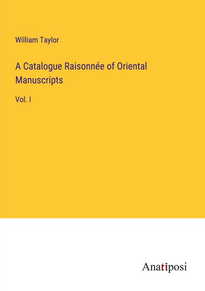 Produktbild: A Catalogue Raisonn&eacute;e of Oriental Manuscripts