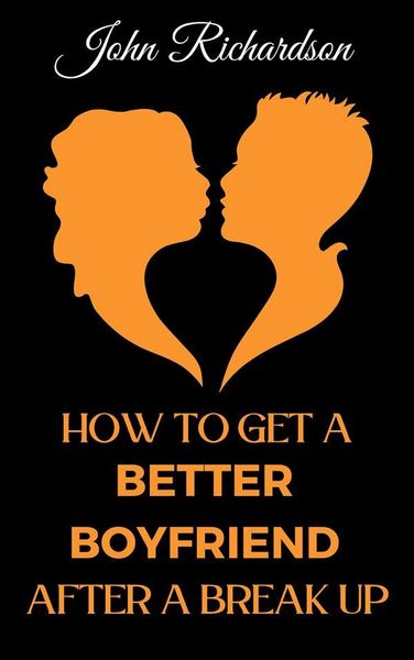 Produktbild: How to Get a Better Boyfriend after a Break-Up