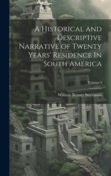 Produktbild: A Historical and Descriptive Narrative of Twenty Years' Residence In South America; Volume I