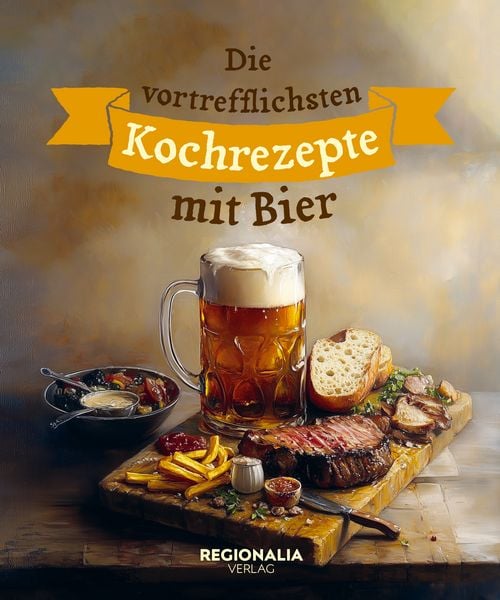 Produktbild: Die vortrefflichsten Kochrezepte mit Bier