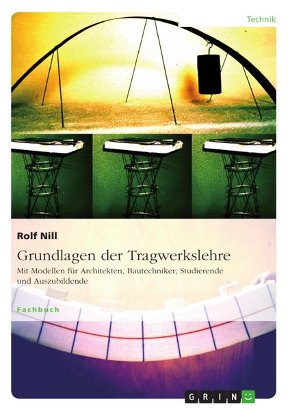 Produktbild: Grundlagen der Tragwerkslehre. Mit Modellen f&uuml;r Architekten, Bautechniker, Studierende und Auszubildende