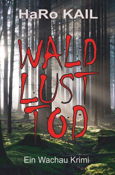 Wald, Lust, Tod, Taschenbuch von HaRo Kail, Buchschmiede, 9783991810735