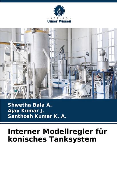 Interner Modellregler für konisches Tanksystem, Taschenbuch von Shwetha Bala A. , Ajay Kumar J. , Santhosh Kumar K. A., Verlag Unser Wissen,