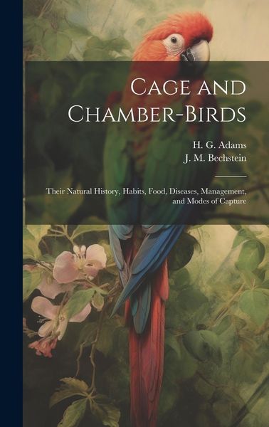 Produktbild: Cage and Chamber-birds; Their Natural History, Habits, Food, Diseases, Management, and Modes of Capture