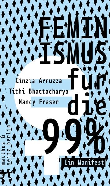 Feminismus für die 99%, Taschenbuch von Cinzia Arruzza , Tithi Bhattacharya , Nancy Fraser, Matthes & Seitz, 9783957577863