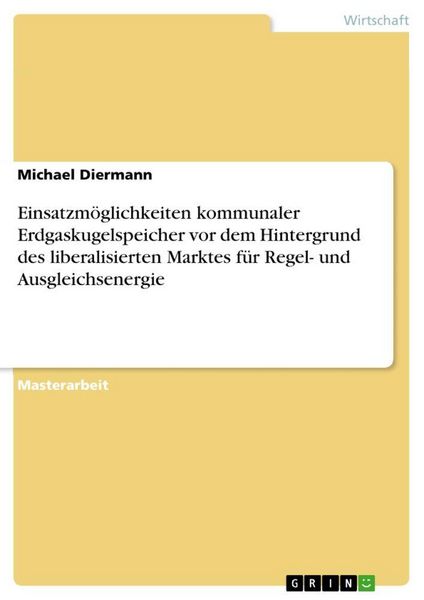 Produktbild: Einsatzm&ouml;glichkeiten kommunaler Erdgaskugelspeicher vor dem Hintergrund des liberalisierten Marktes f&uuml;r Regel- und Ausgleichsenergie