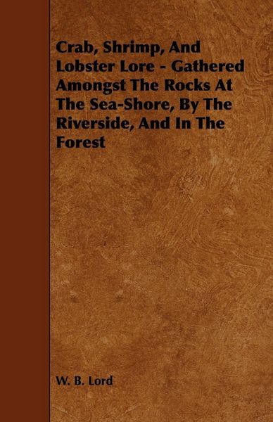 Produktbild: Crab, Shrimp, and Lobster Lore - Gathered Amongst the Rocks at the Sea-Shore, by the Riverside, and in the Forest