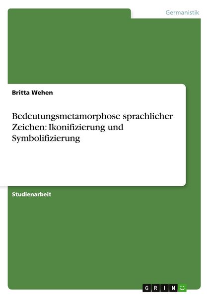 Produktbild: Bedeutungsmetamorphose sprachlicher Zeichen: Ikonifizierung und Symbolifizierung