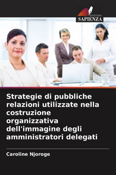 Produktbild: Strategie di pubbliche relazioni utilizzate nella costruzione organizzativa dell'immagine degli amministratori delegati