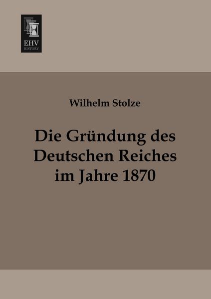 Produktbild: Die Gr&uuml;ndung des Deutschen Reiches im Jahre 1870