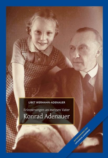 Konrad Adenauer, Gebundene Ausgabe von Libet Werhahn-Adenauer,Catharina Aanderud, Bast Medien GmbH, 978-3-946581-51-2