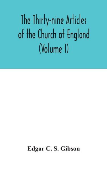Produktbild: The Thirty-Nine Articles Of The Church Of England (Volume I)