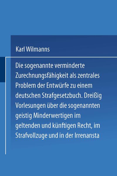 Produktbild: Die sogenannte verminderte Zurechnungsf&auml;higkeit als zentrales Problem der Entw&uuml;rfe zu einem Deutschen Strafgesetzbuch