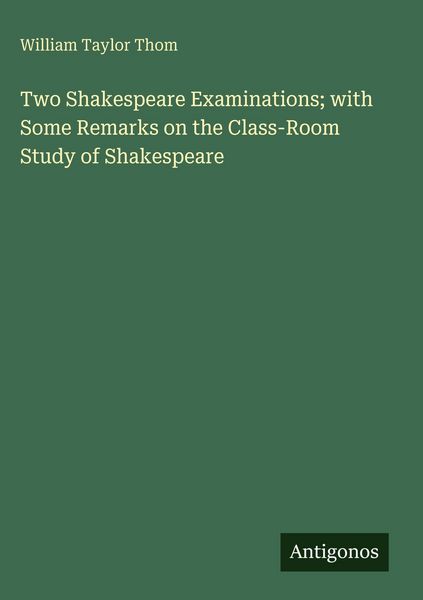 Produktbild: Two Shakespeare Examinations; with Some Remarks on the Class-Room Study of Shakespeare