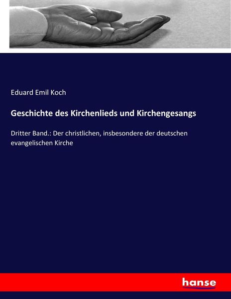 Geschichte des Kirchenlieds und Kirchengesangs, Taschenbuch von Eduard Emil Koch, Hansebooks, 9783743667440