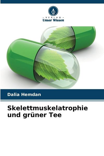 Skelettmuskelatrophie und grüner Tee, Taschenbuch von Dalia Hemdan, Verlag Unser Wissen, 9786630006322