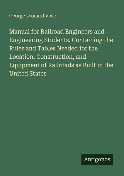 Produktbild: Manual for Railroad Engineers and Engineering Students. Containing the Rules and Tables Needed for the Location, Construction, and Equipment of Railro
