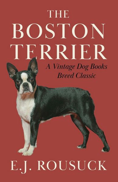 Produktbild: The Boston Terrier (A Vintage Dog Books Breed Classic)