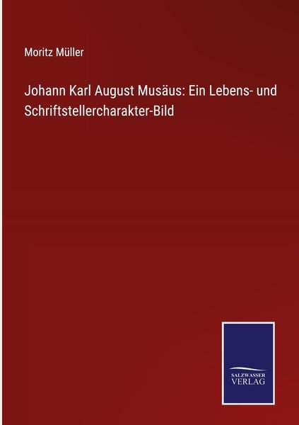 Produktbild: Johann Karl August Mus&auml;us: Ein Lebens- und Schriftstellercharakter-Bild