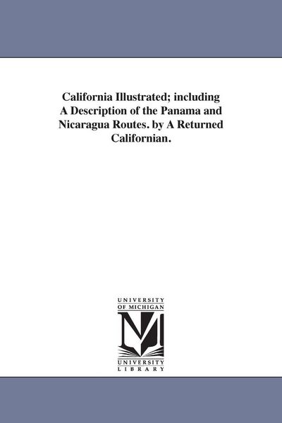 Produktbild: California Illustrated; including A Description of the Panama and Nicaragua Routes. by A Returned Californian.