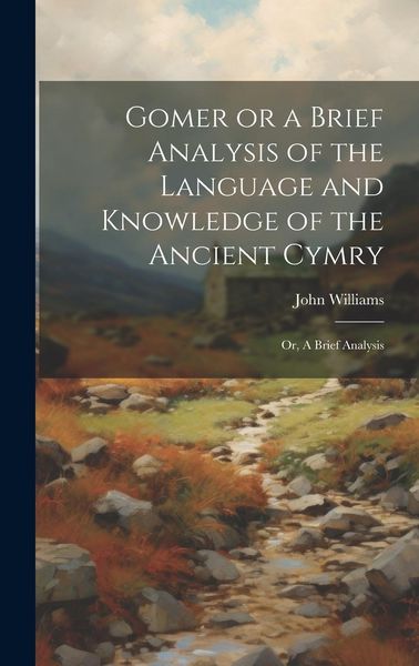 Produktbild: Gomer or a Brief Analysis of the Language and Knowledge of the Ancient Cymry: Or, A Brief Analysis