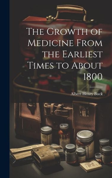 Produktbild: The Growth of Medicine From the Earliest Times to About 1800