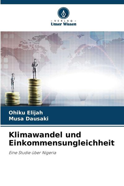 Klimawandel und Einkommensungleichheit, Taschenbuch von Ohiku Elijah , Musa Dausaki, Verlag Unser Wissen, 9786208471859