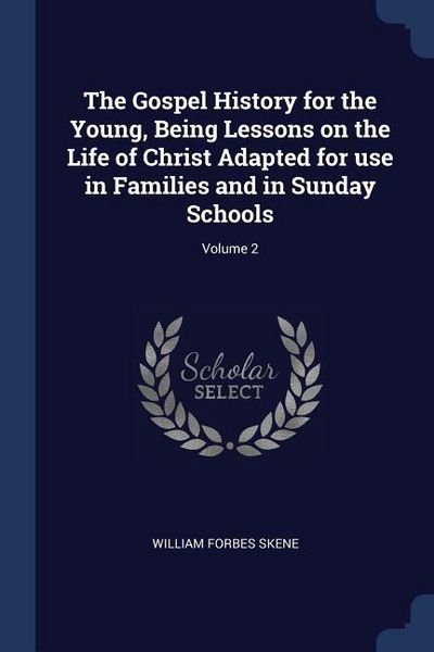 Produktbild: The Gospel History for the Young, Being Lessons on the Life of Christ Adapted for use in Families and in Sunday Schools; Volume 2
