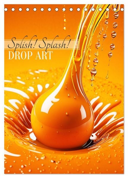 Produktbild: Splish! Splash! DROP ART (Tischkalender 2026 DIN A5 hoch), CALVENDO Monatskalender