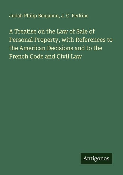 Produktbild: A Treatise on the Law of Sale of Personal Property, with References to the American Decisions and to the French Code and Civil Law