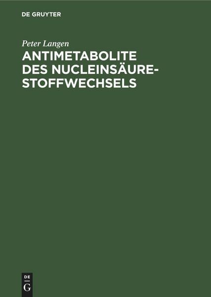 Antimetabolite des Nucleinsäure-Stoffwechsels, Gebundene Ausgabe von Peter Langen, De Gruyter Oldenbourg, 9783112594797
