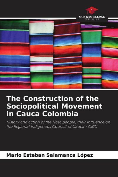 Produktbild: The Construction of the Sociopolitical Movement in Cauca Colombia