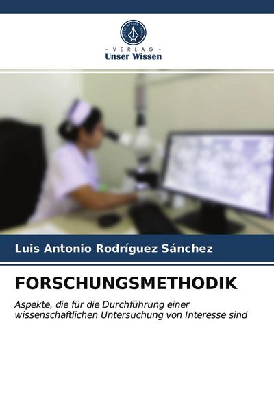 Forschungsmethodik, Taschenbuch von Luis Antonio Rodríguez Sánchez, Verlag Unser Wissen, 9786203398960